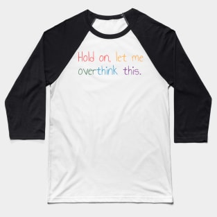 Hold on, let me overthink this Baseball T-Shirt